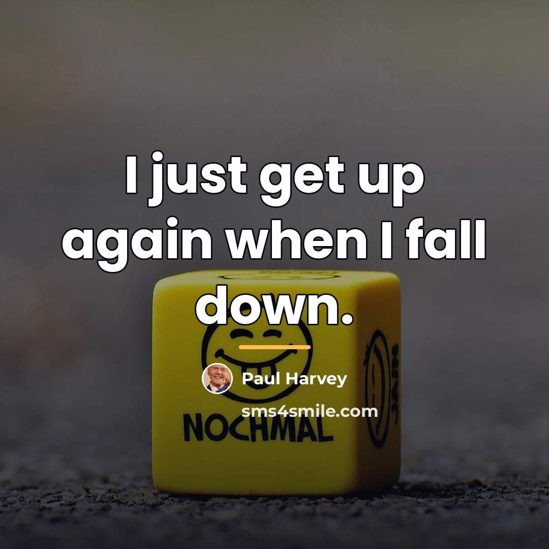 “I just get up again when I fall down.…” quote by Paul Harvey