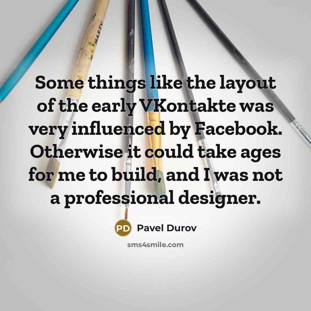 “Some things like the layout of the early VKontakte was…” quote by Pavel Durov