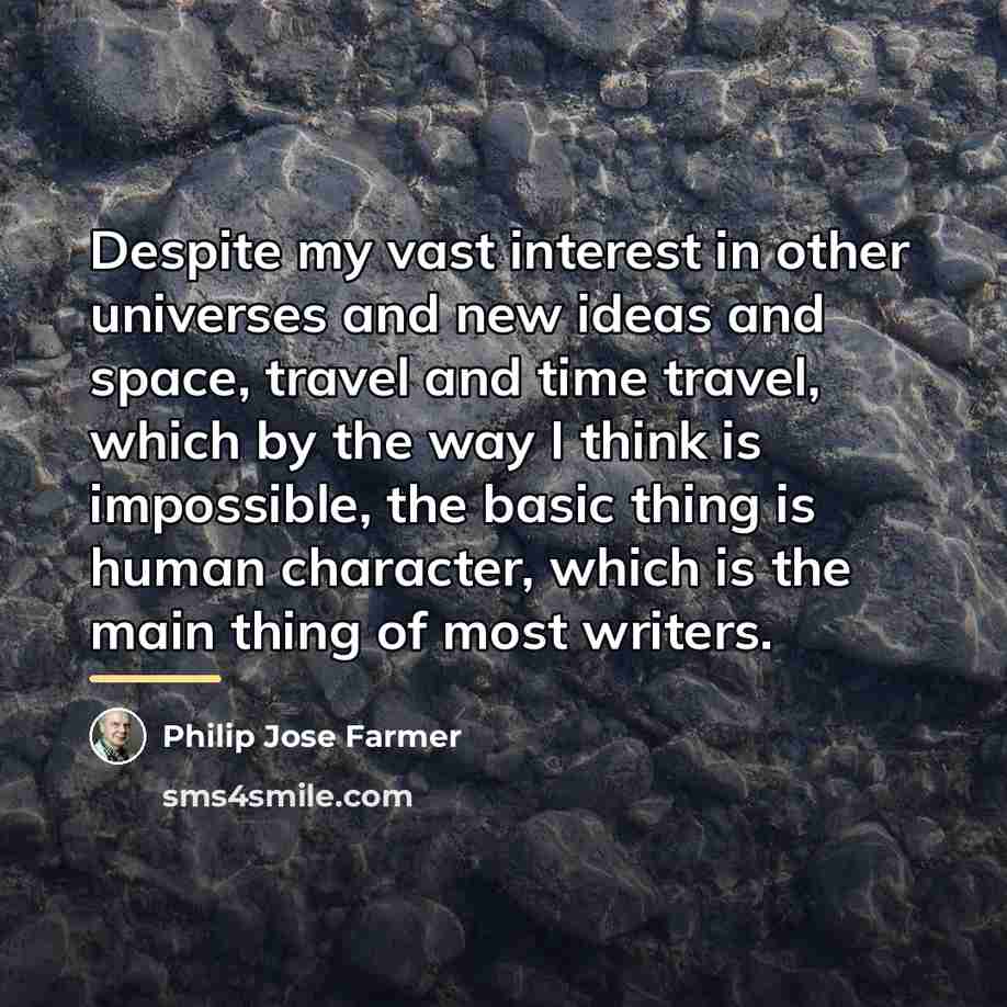 “Despite my vast interest in other universes and new ideas…” quote by Philip Jose Farmer