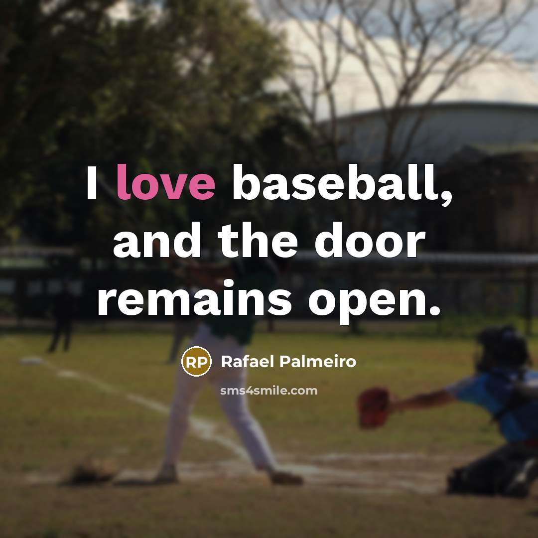 “I love baseball, and the door remains open.…” quote by Rafael Palmeiro