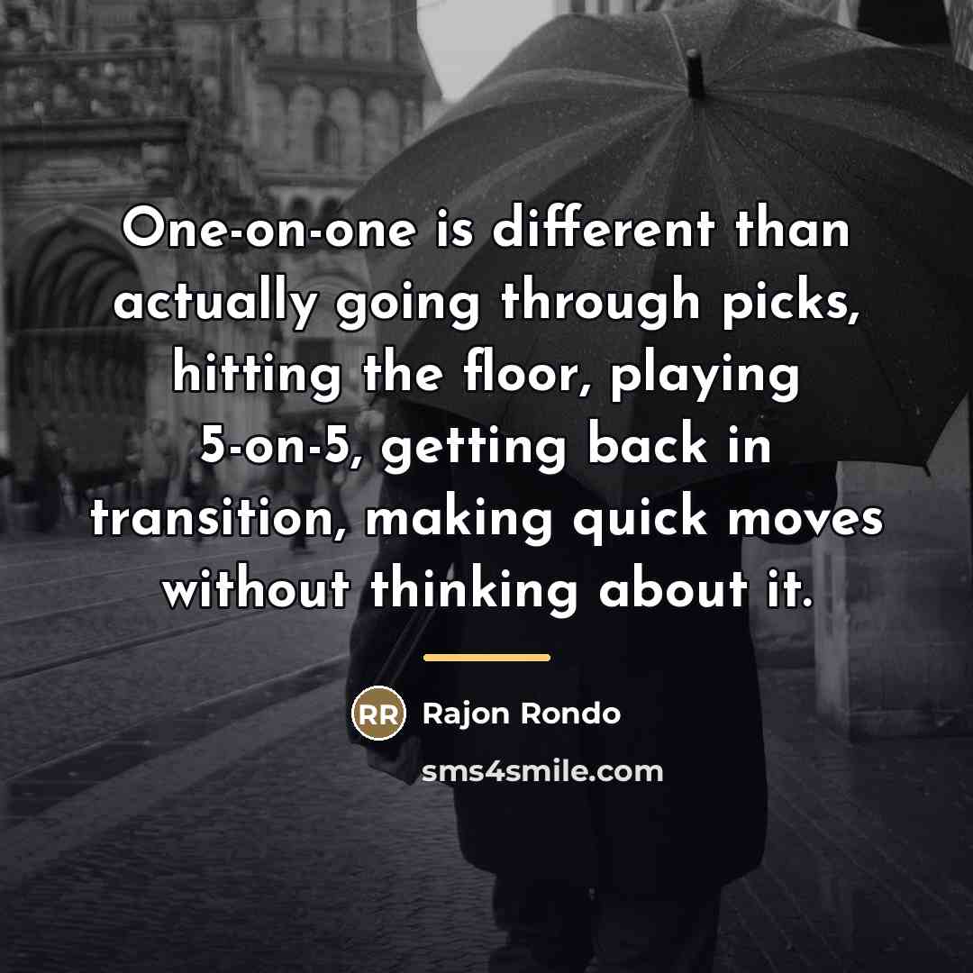 “One-on-one is different than actually going through picks, hitting the…” quote by Rajon Rondo