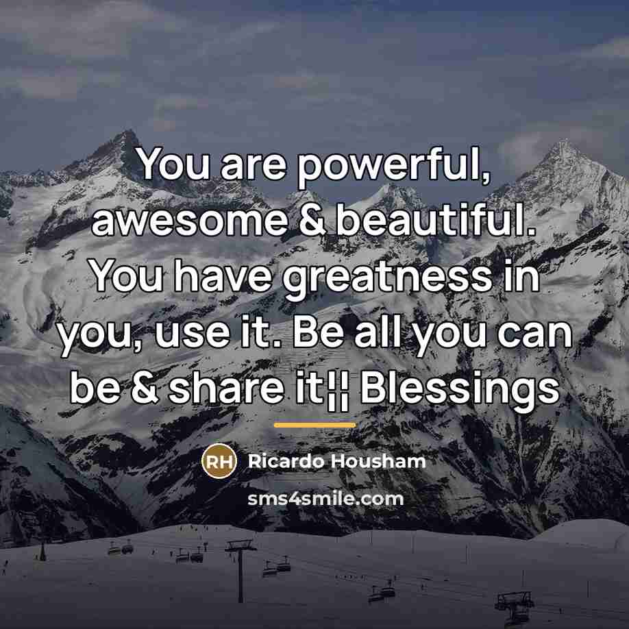 “You are powerful, awesome & beautiful. You have greatness in…” quote by Ricardo Housham