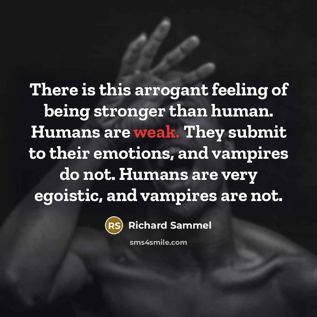 “There is this arrogant feeling of being stronger than human.…” quote by Richard Sammel