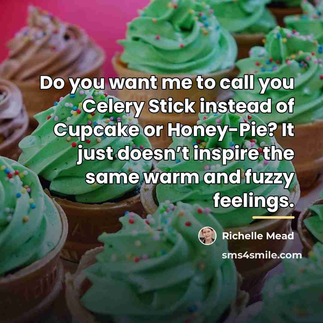 “Do you want me to call you Celery Stick instead…” quote by Richelle Mead