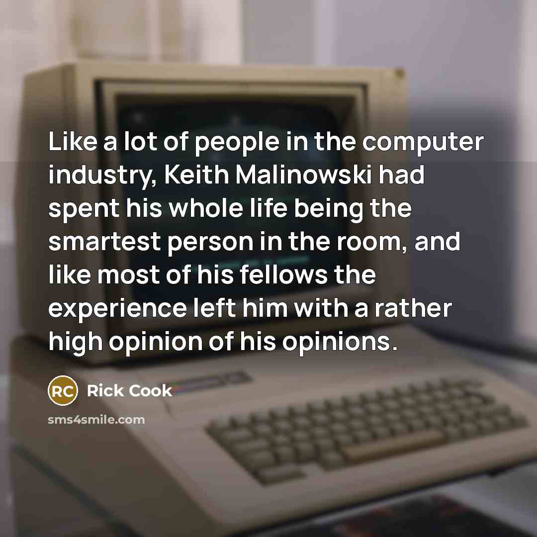 “Like a lot of people in the computer industry, Keith…” quote by Rick Cook