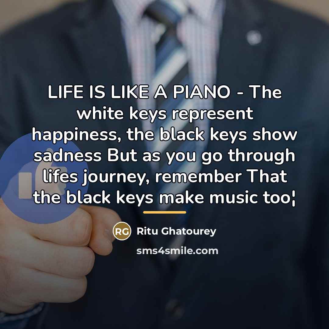 “LIFE IS LIKE A PIANO - The white keys represent…” quote by Ritu Ghatourey