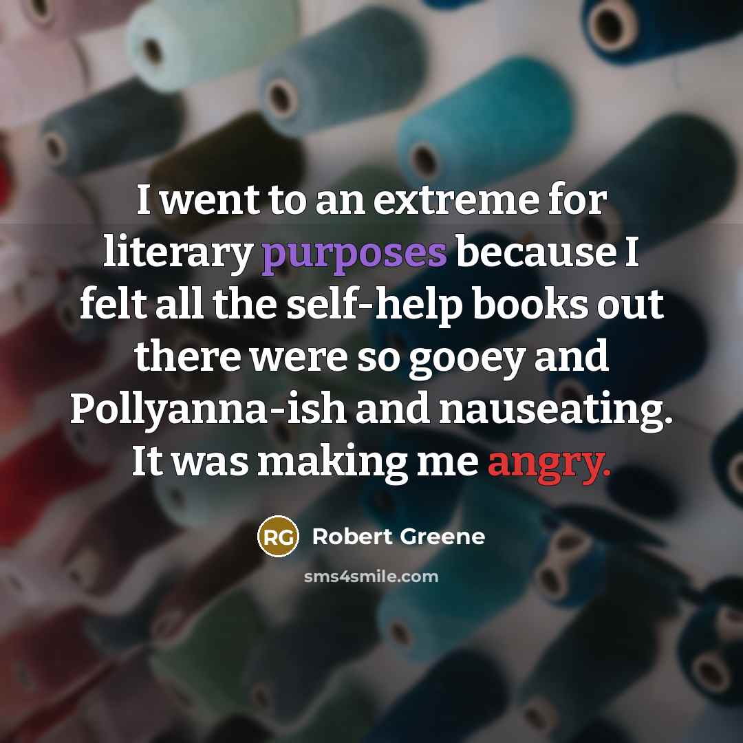 “I went to an extreme for literary purposes because I…” quote by Robert Greene