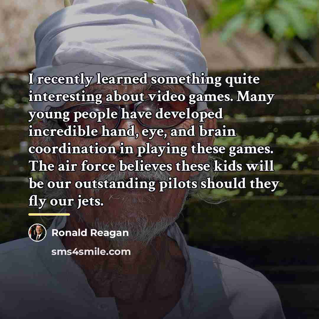 “I recently learned something quite interesting about video games. Many…” quote by Ronald Reagan