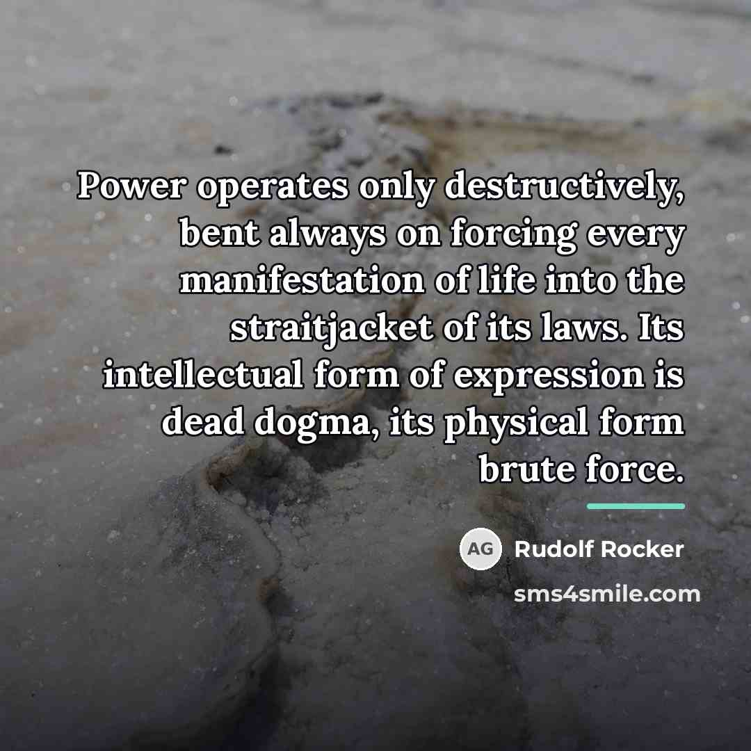 “Power operates only destructively, bent always on forcing every manifestation…” quote by Rudolf Rocker