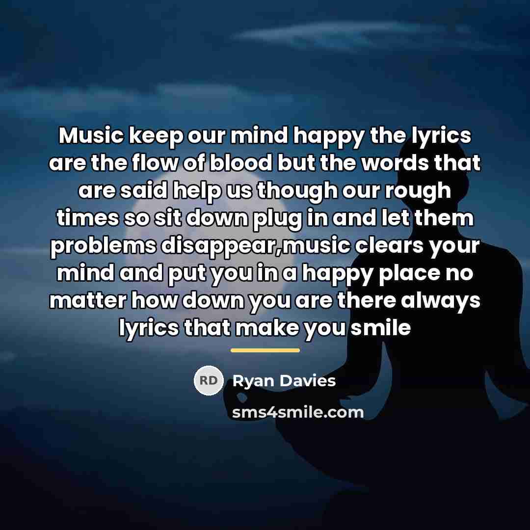 “Music keep our mind happy the lyrics are the flow…” quote by Ryan Davies