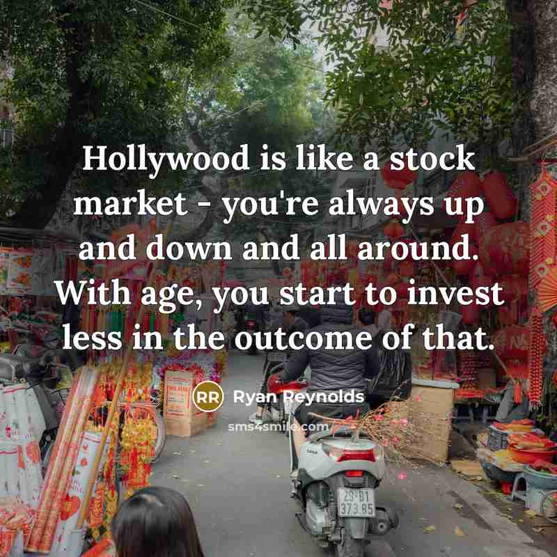 “Hollywood is like a stock market - you're always up…” quote by Ryan Reynolds