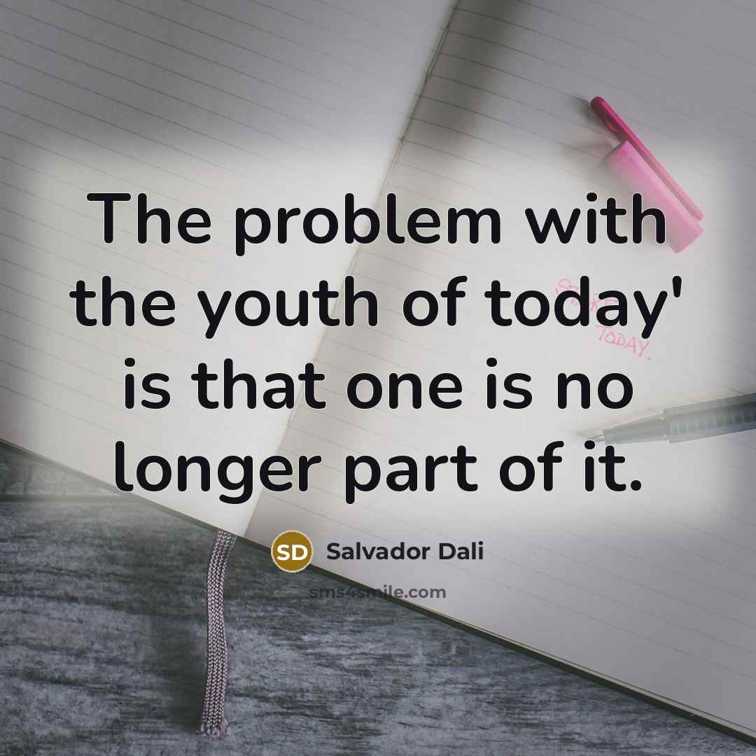 “The problem with the youth of today' is that one…” quote by Salvador Dali