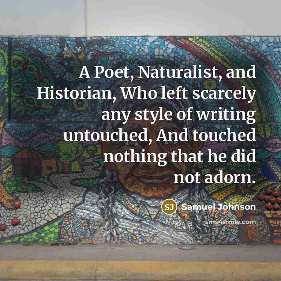 “A Poet, Naturalist, and Historian, Who left scarcely any style…” quote by Samuel Johnson