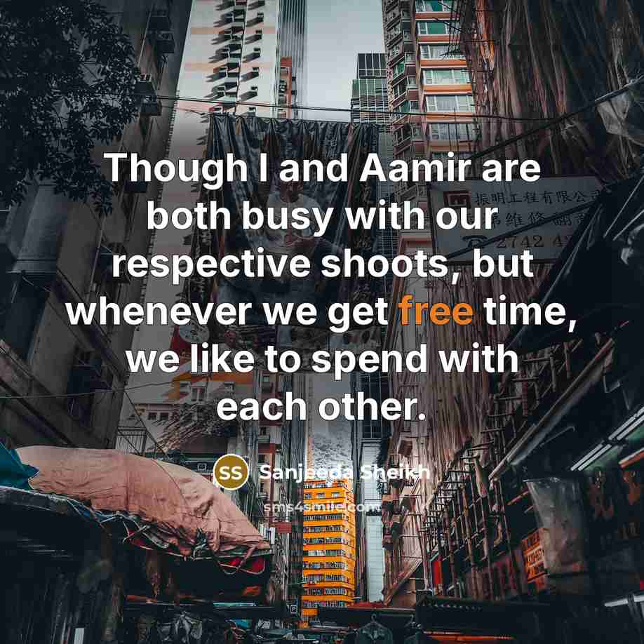 “Though I and Aamir are both busy with our respective…” quote by Sanjeeda Sheikh