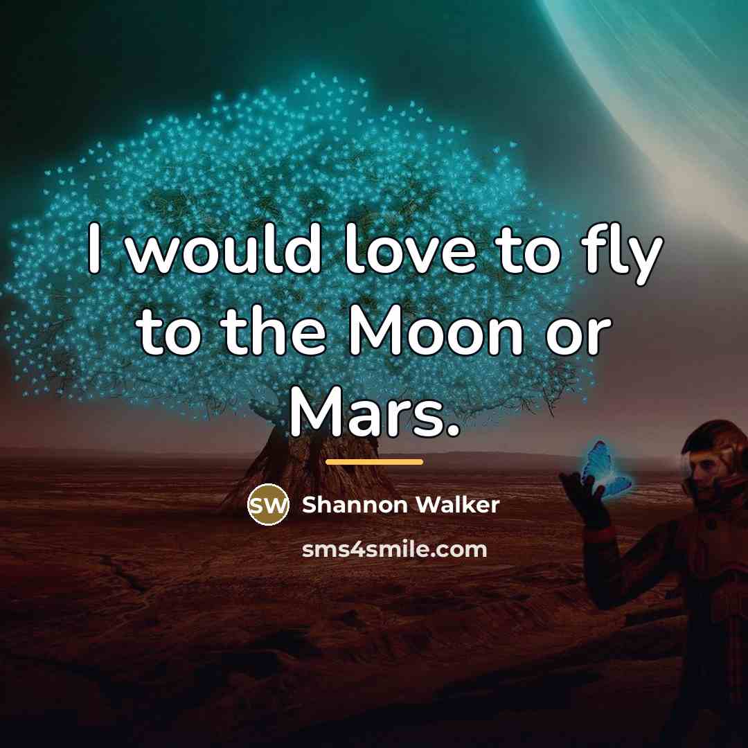 “I would love to fly to the Moon or Mars.…” quote by Shannon Walker