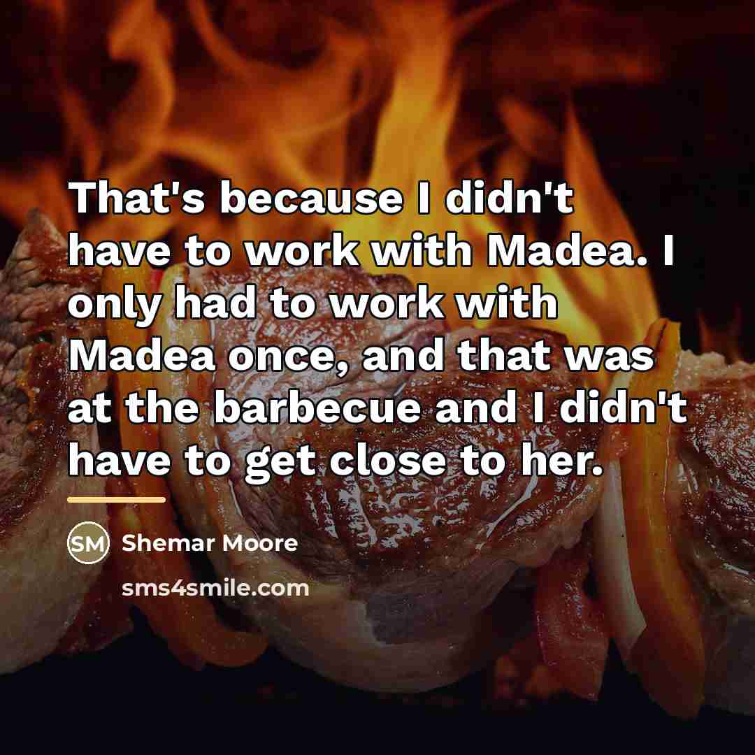 “That's because I didn't have to work with Madea. I…” quote by Shemar Moore
