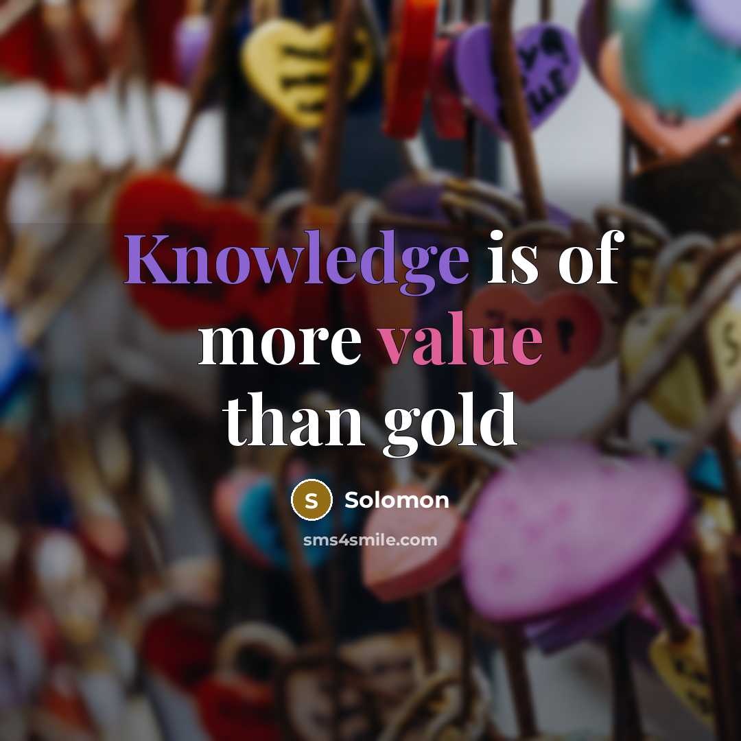 “Knowledge is of more value than gold…” quote by Solomon