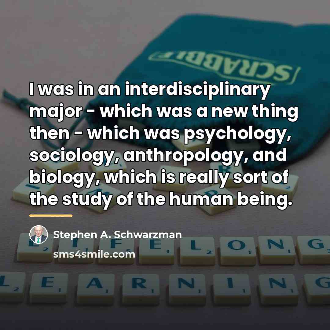 “I was in an interdisciplinary major - which was a…” quote by Stephen A. Schwarzman