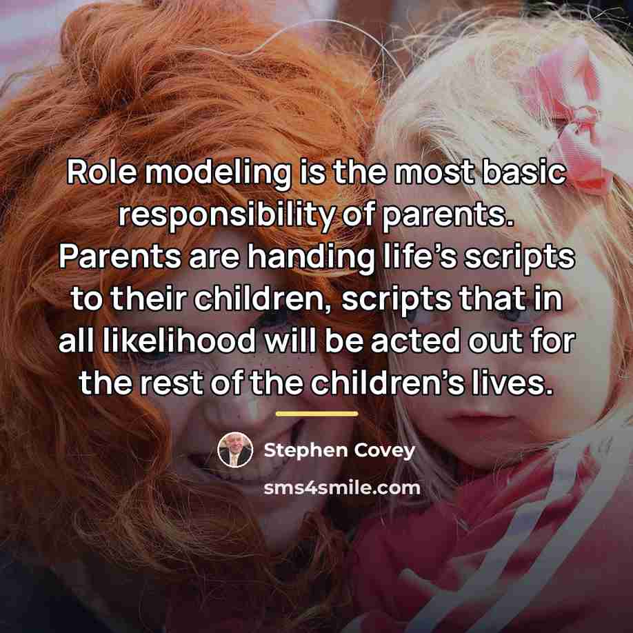 “Role modeling is the most basic responsibility of parents. Parents…” quote by Stephen Covey