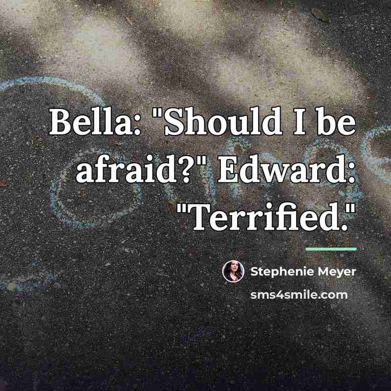 “Bella: "Should I be afraid?" Edward: "Terrified."…” quote by Stephenie Meyer