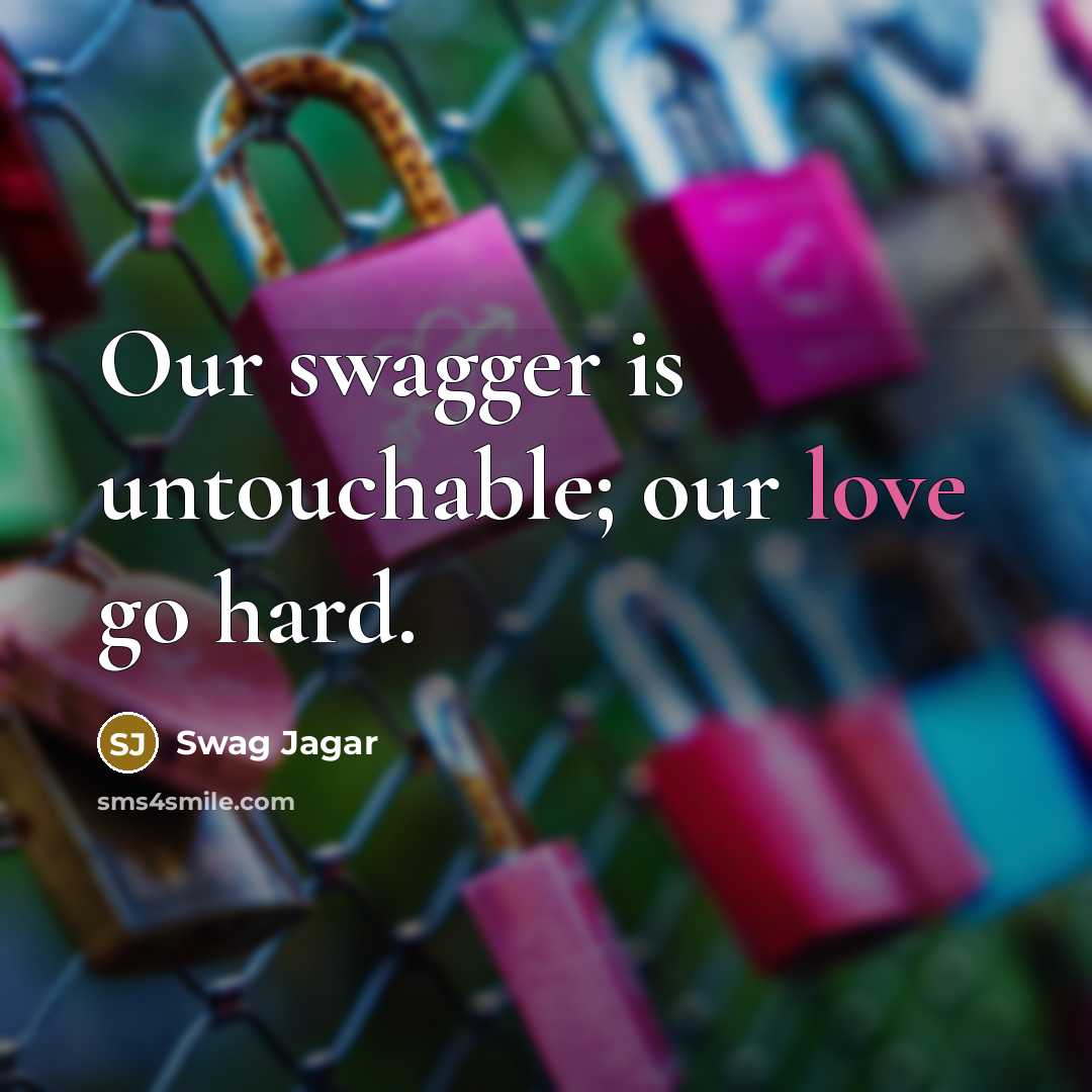 “Our swagger is untouchable; our love go hard.…” quote by Swag Jagar