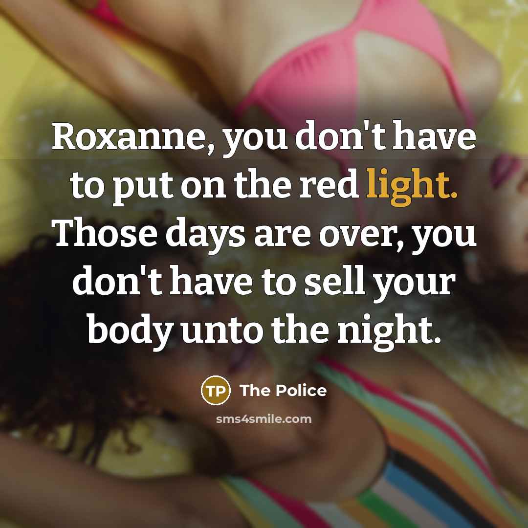 “Roxanne, you don't have to put on the red light.…” quote by The Police
