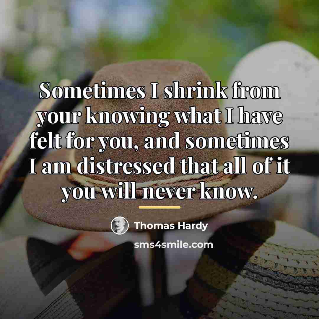 “Sometimes I shrink from your knowing what I have felt…” quote by Thomas Hardy