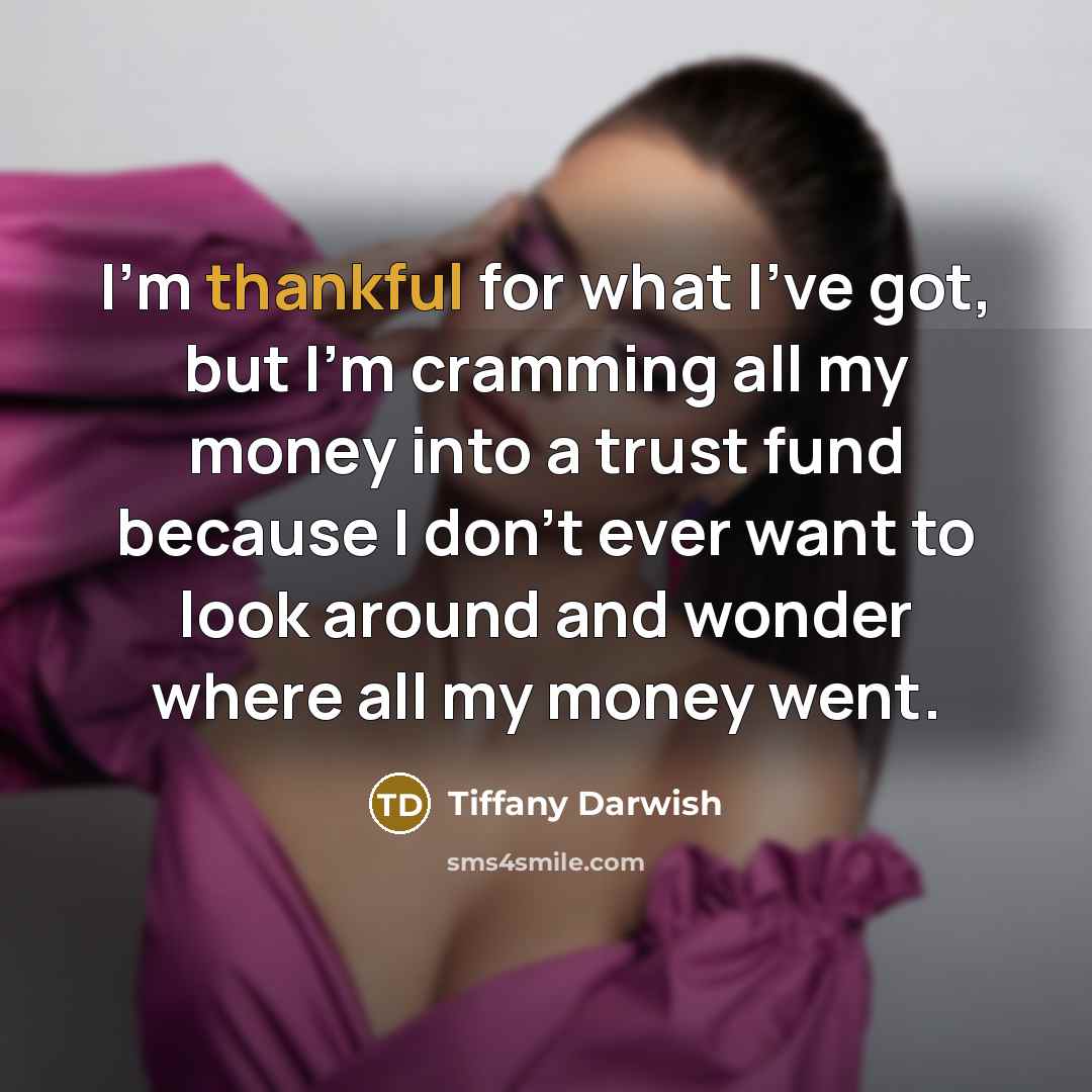 “I'm thankful for what I've got, but I'm cramming all…” quote by Tiffany Darwish