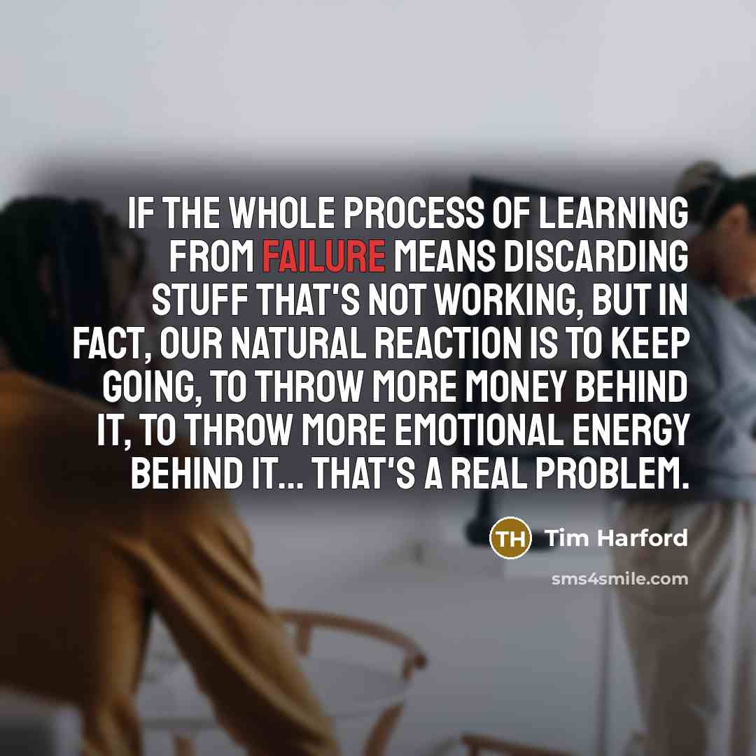 “If the whole process of learning from failure means discarding…” quote by Tim Harford