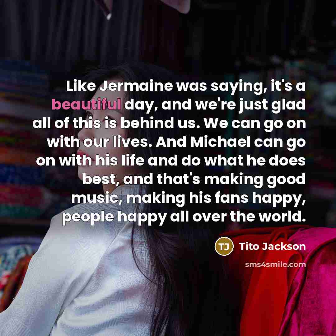 “Like Jermaine was saying, it's a beautiful day, and we're…” quote by Tito Jackson
