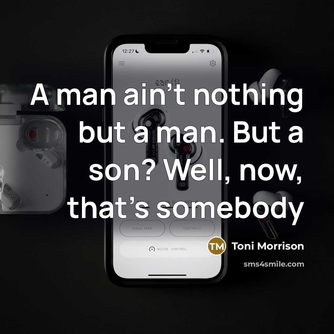 “A man ain't nothing but a man. But a son?…” quote by Toni Morrison