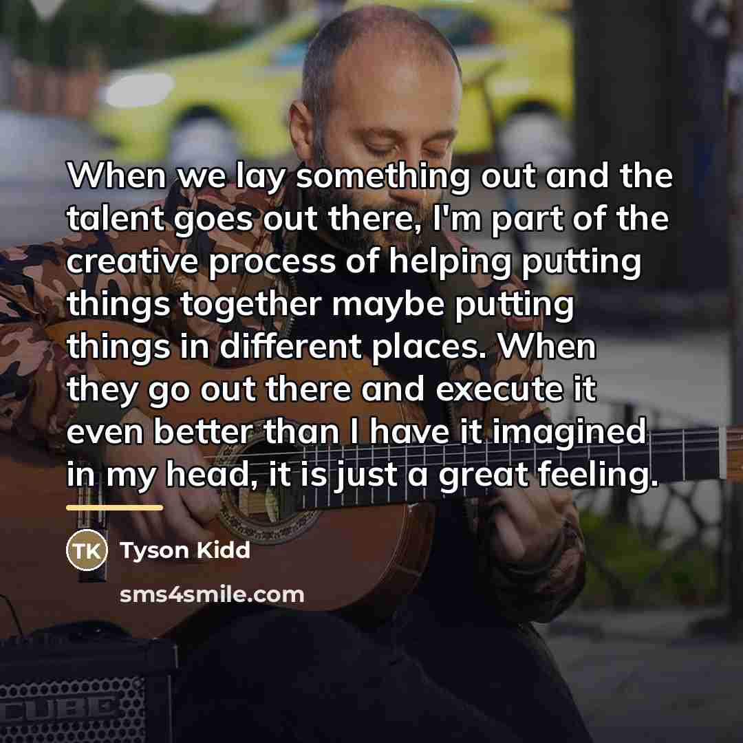 “When we lay something out and the talent goes out…” quote by Tyson Kidd