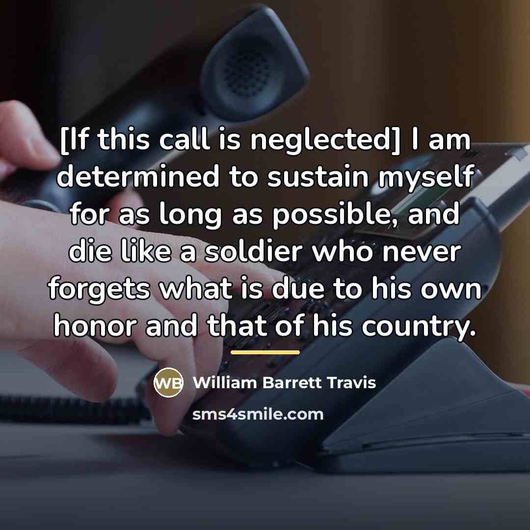 “[If this call is neglected] I am determined to sustain…” quote by William Barrett Travis