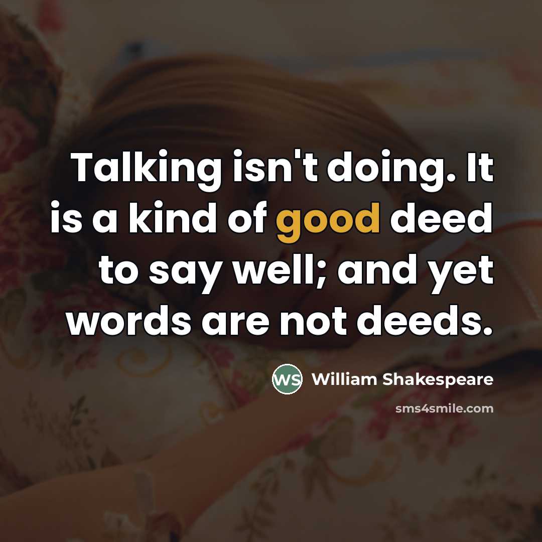 “Talking isn't doing. It is a kind of good deed…” quote by William Shakespeare