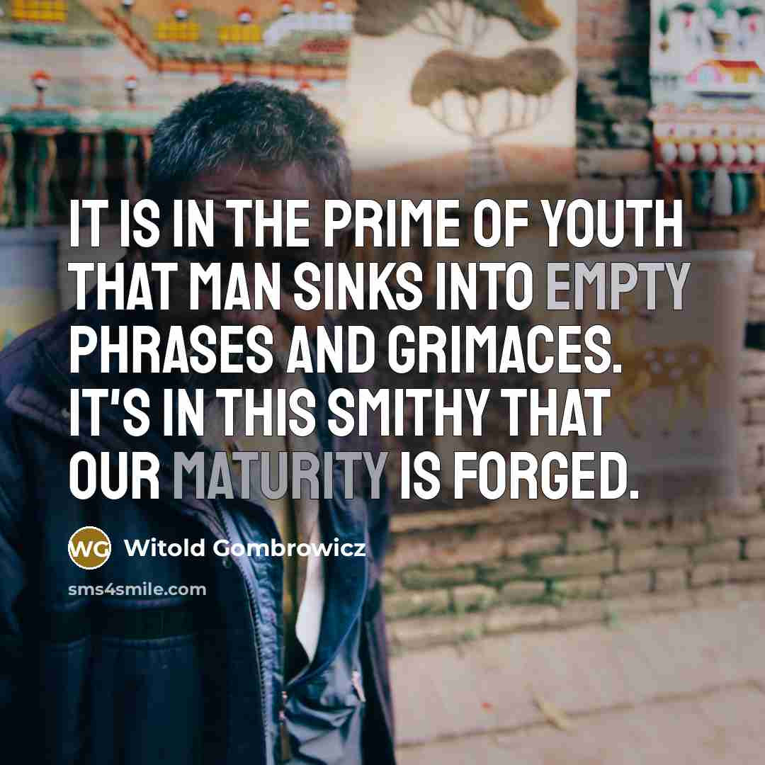 “It is in the prime of youth that man sinks…” quote by Witold Gombrowicz