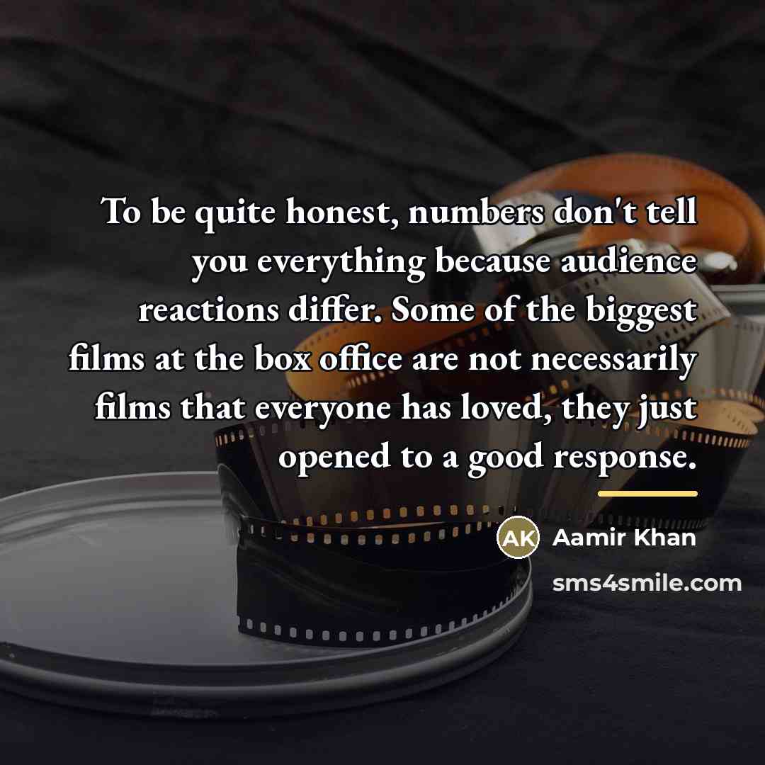 “To be quite honest, numbers don't tell you everything because…” quote by Aamir Khan