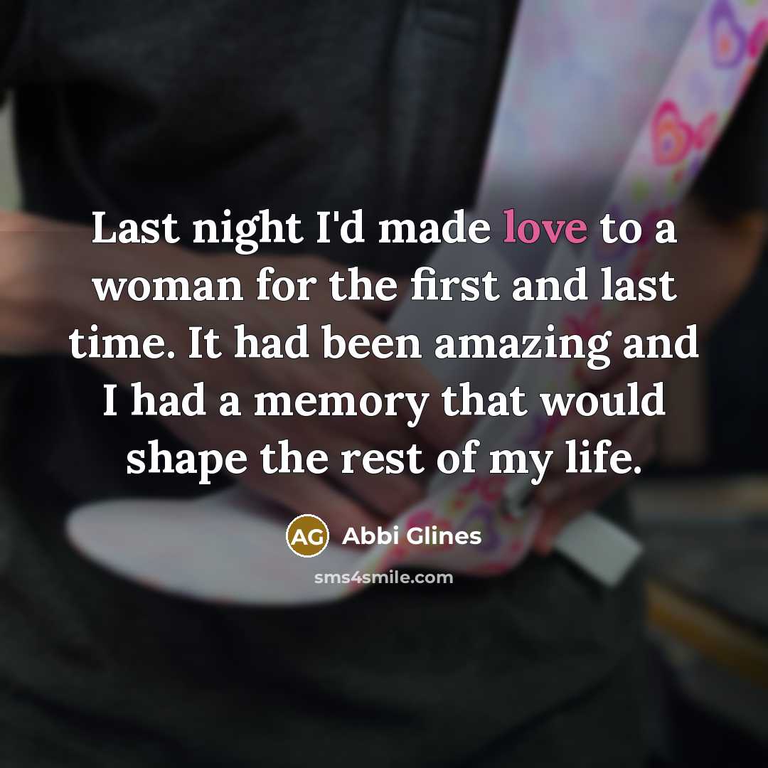 “Last night I'd made love to a woman for the…” quote by Abbi Glines