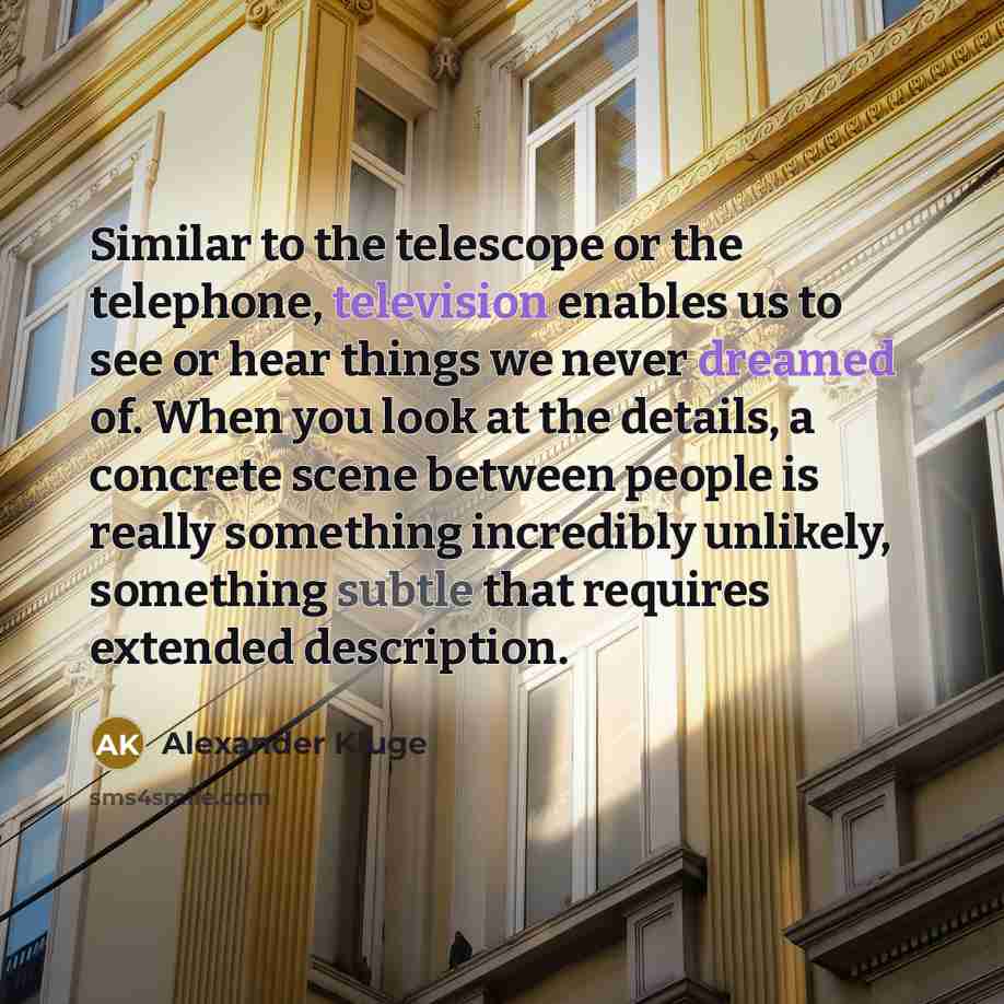 “Similar to the telescope or the telephone, television enables us…” quote by Alexander Kluge