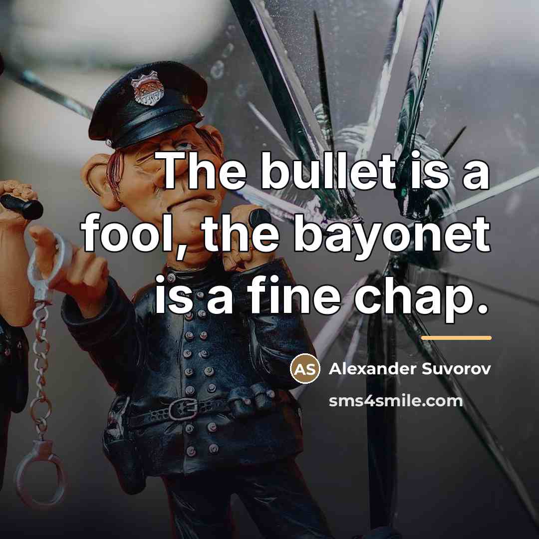 “The bullet is a fool, the bayonet is a fine…” quote by Alexander Suvorov