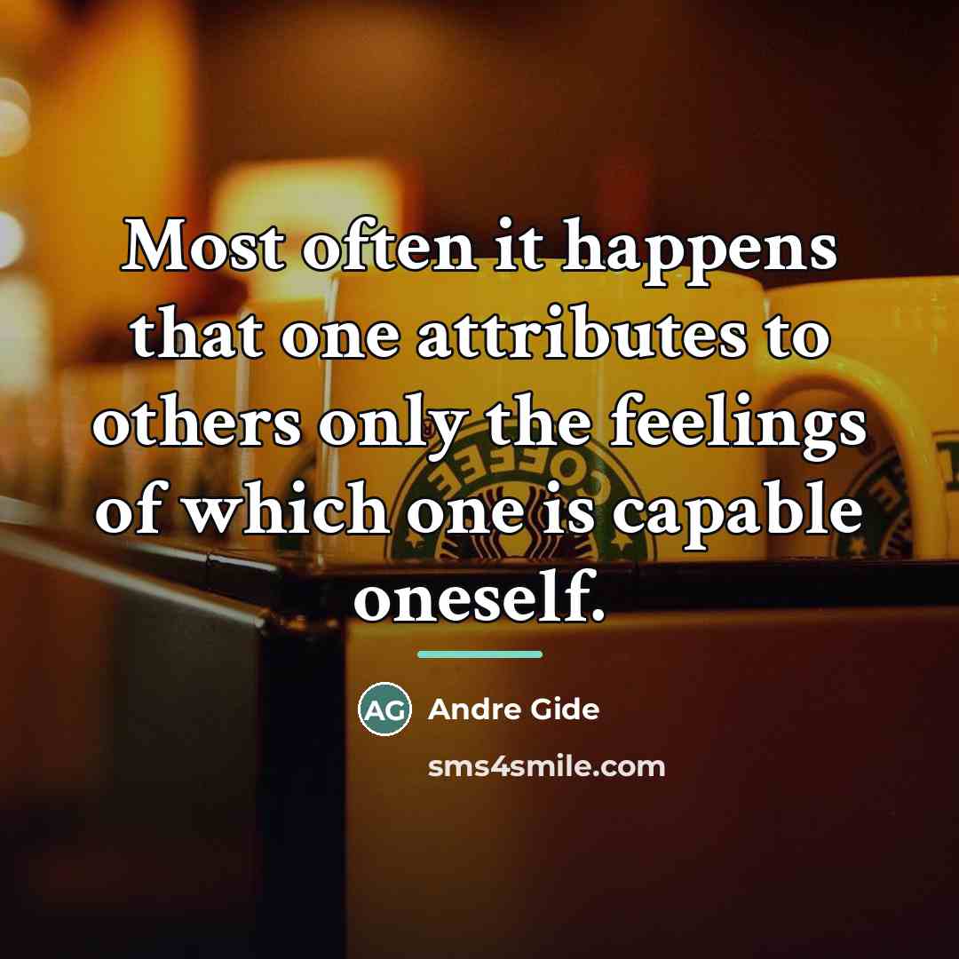“Most often it happens that one attributes to others only…” quote by Andre Gide