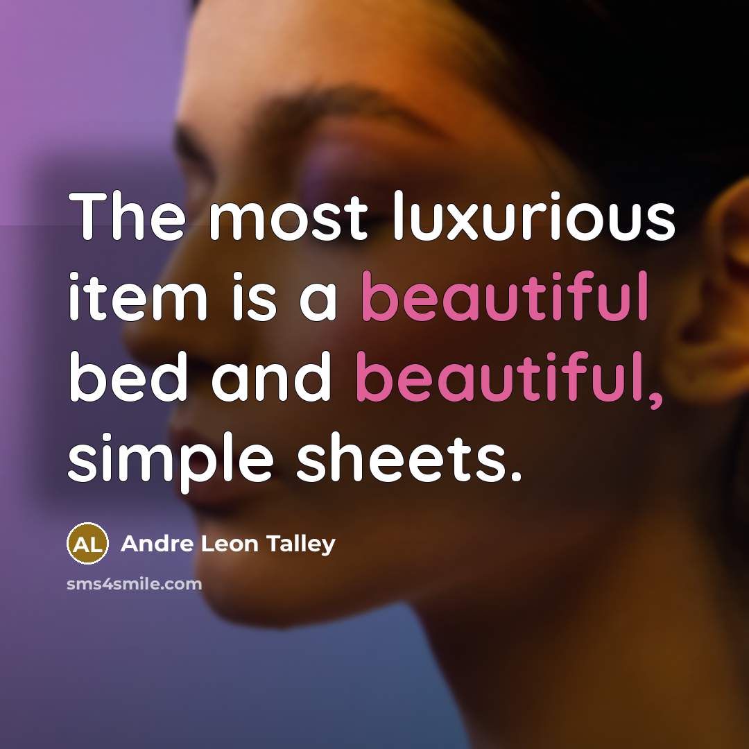 “The most luxurious item is a beautiful bed and beautiful,…” quote by Andre Leon Talley