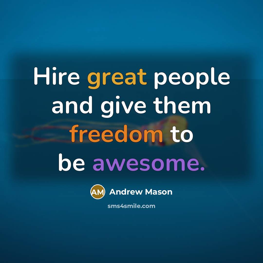 “Hire great people and give them freedom to be awesome.…” quote by Andrew Mason