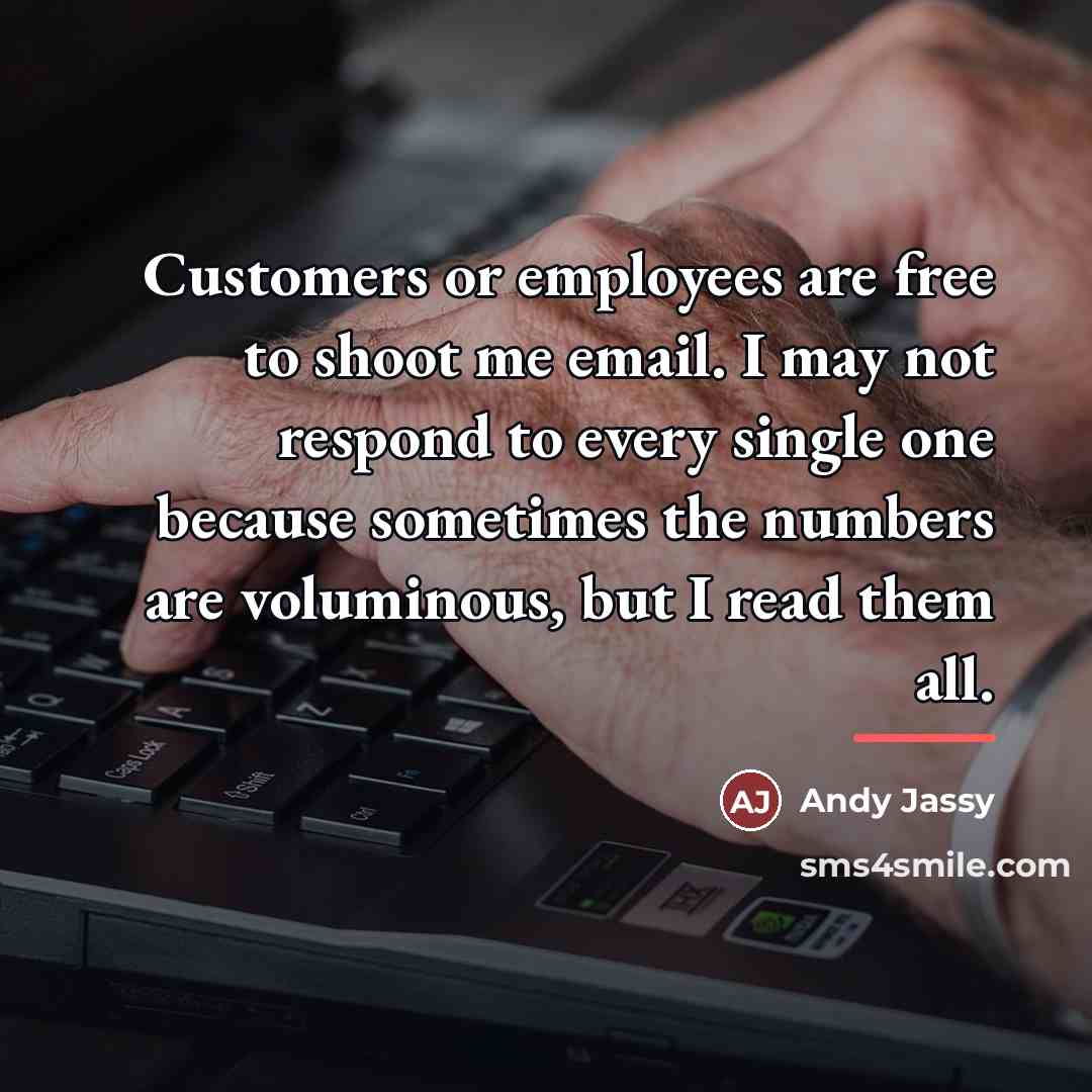 “Customers or employees are free to shoot me email. I…” quote by Andy Jassy