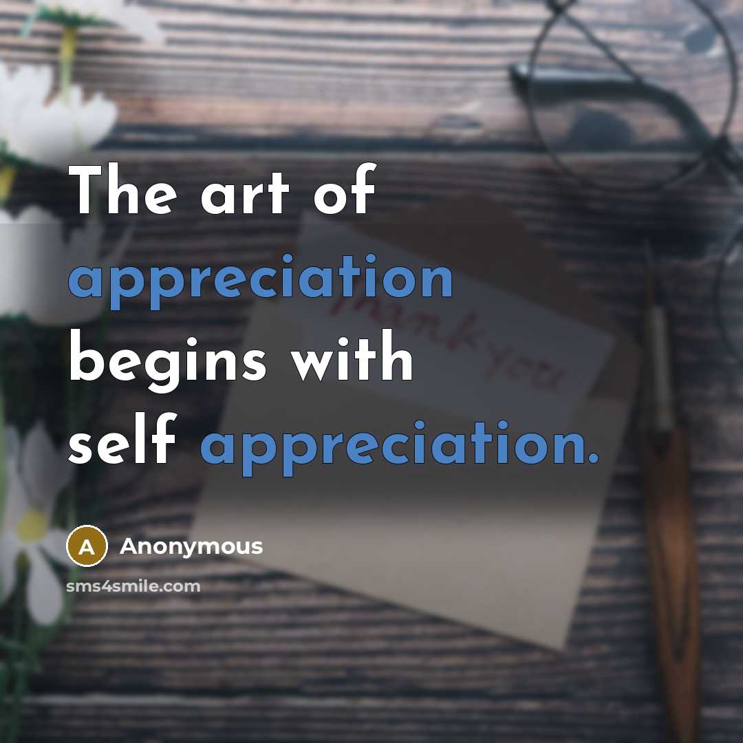 “The art of appreciation begins with self appreciation.…” quote by Anonymous