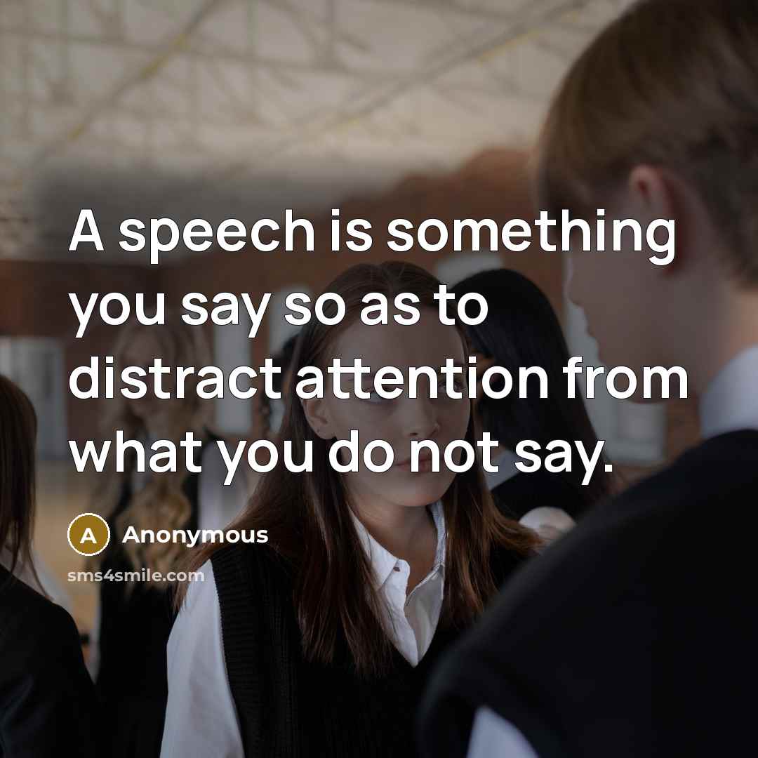 “A speech is something you say so as to distract…” quote by Anonymous