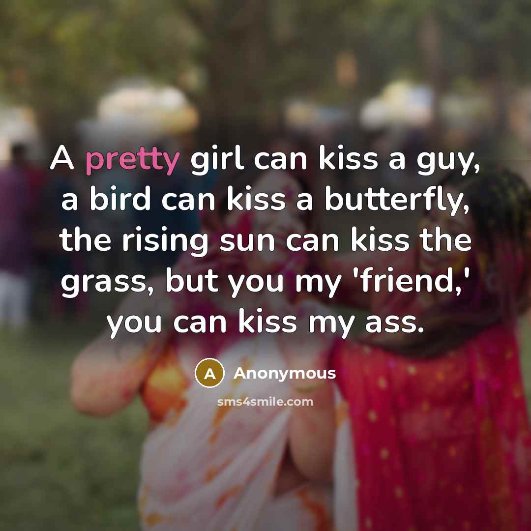 “A pretty girl can kiss a guy, a bird can…” quote by Anonymous