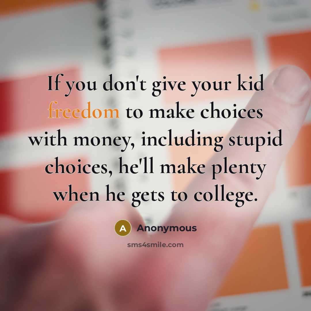 “If you don't give your kid freedom to make choices…” quote by Anonymous