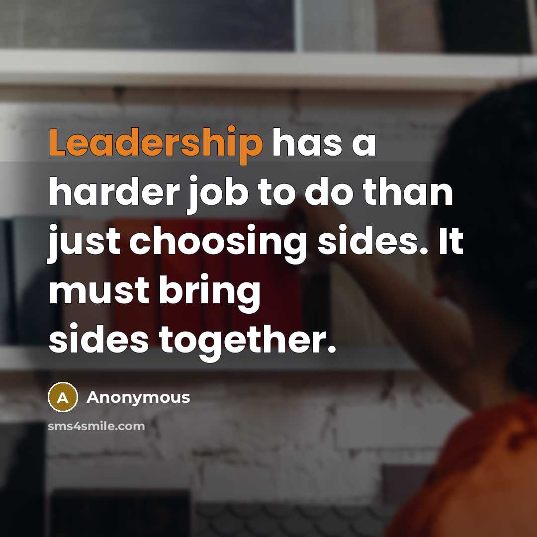 “Leadership has a harder job to do than just choosing…” quote by Anonymous