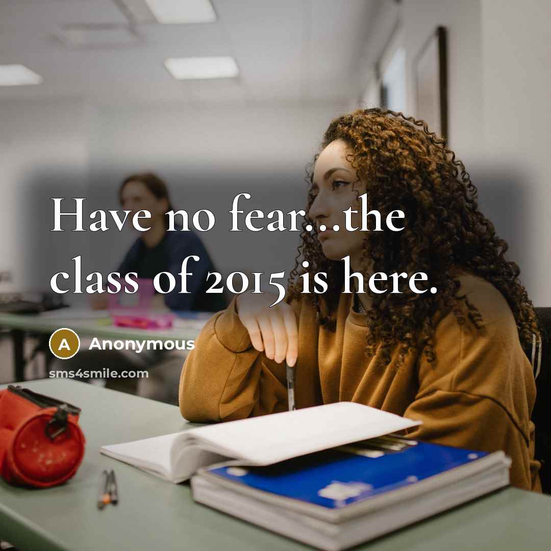“Have no fear...the class of 2015 is here.…” quote by Anonymous