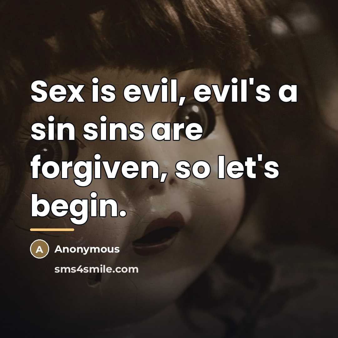 “Sex is evil, evil's a sin sins are forgiven, so…” quote by Anonymous